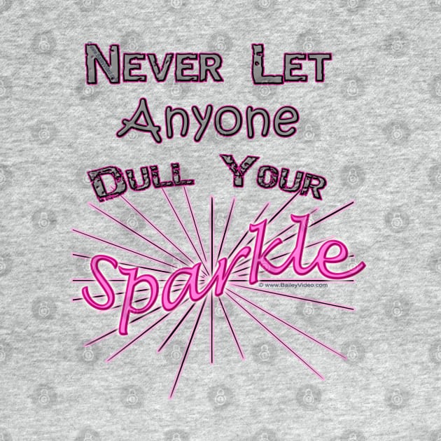 Never Let Anyone Dull Your Sparkle by DougB